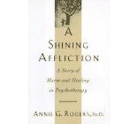 A Shining Affliction: A Story of Harm And Healing in Psychotherapy