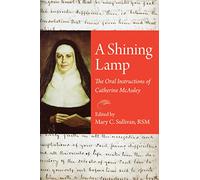 A Shining Lamp: The Oral Instructions of Catherine Mcauley