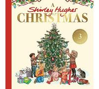 A Shirley Hughes Christmas : A festive treasury of three favourite stories