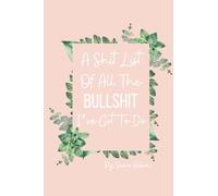 A Shit List Of All The Bullshit I've Got To Do Journal