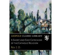 A Short and Easy Catechism of the Catholic Religion