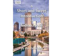 A Short and Sweet Introduction to Indianapolis: a travel guide for Indianapolis: 3 (Short and Sweet Introductions)