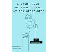 A Short Book of Short Plays by Rob Broadhurst