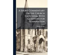A Short Commentary On the Church Catechism, With Questions for Examination