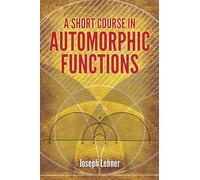 A Short Course in Automorphic Functions (Dover Books on MaTHEMA 1.4tics)