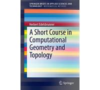 A Short Course in Computational Geometry and Topology (SpringerBriefs in Applied Sciences and Technology)