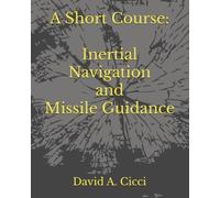 A Short Course in Inertial Navigation and Missile Guidance (Short Courses in Aerospace Engineering)