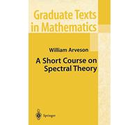 A Short Course on Spectral Theory: 209 (Graduate Texts in Mathematics, 209)