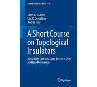 A Short Course on Topological Insulators: Band Structure and Edge States in One and Two Dimensions: 919 (Lecture Notes in Physics, 919)