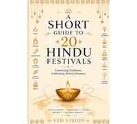 A Short Guide to 20 Hindu Festivals: Connecting Traditions, Celebrating Modern Diaspora (Rise Global AI Series)