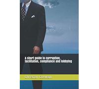 A short guide to corruption, facilitation, compliance and lobbying