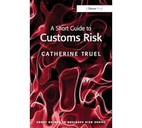 A Short Guide to Customs Risk (Short Guides to Business Risk)