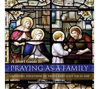 A Short Guide to Praying as a Family: Growing Together in Faith and Love Each Day