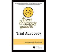 A Short & Happy Guide to Trial Advocacy
