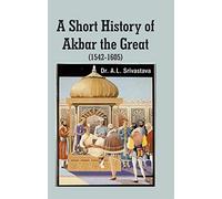 A Short History of Akbar the Great (1542-1605)