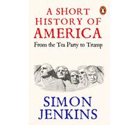 A Short History of America : From Tea Party to Trump