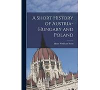 A Short History of Austria-Hungary and Poland