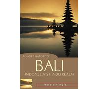 A Short History of Bali: Indonesia's Hindu Realm (Short History of Asia)