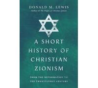 A Short History of Christian Zionism - From the Reformation to the Twenty-First Century