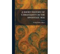 A Short History of Christianity in the Apostolic Age