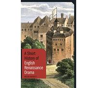 A Short History of English Renaissance Drama (I.B. Tauris Short Histories)