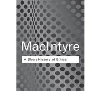 A Short History of Ethics A History of Moral Philosophy From the Homeric Age to the Twentieth Century