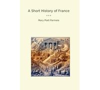 A Short History of France (Classic Books)