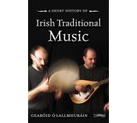 A Short History of Irish Traditional Music (Short Histories)