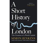 A Short History of London: The Creation of a World Capital