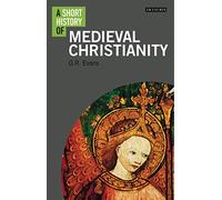A Short History of Medieval Christianity (I.B. Tauris Short Histories)