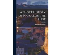 A Short History of Napoleon the First