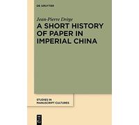 A Short History of Paper in Imperial China: 31 (Studies in Manuscript Cultures, 31)