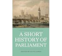 A Short History of Parliament: England, Great Britain, the United Kingdom, Ireland and Scotland