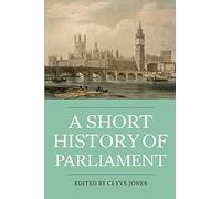 A Short History of Parliament: England, Great Britain, the United Kingdom, Ireland and Scotland