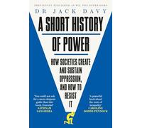 A Short History of Power: How societies create and sustain oppression, and how to resist it