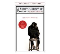 A Short History of Progress: Fifteenth Anniversary Edition (CBC Massey Lectures)
