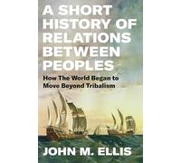 A Short History of Relations Between Peoples: How the World Began to Move Beyond Tribalism