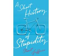 A Short History of Stupidity