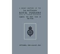 A Short History of the 2nd Bn. Royal Fusiliers (City of London Regiment) During the First Year of the War, September 1939 - August 1940