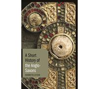 A Short History of the Anglo-Saxons