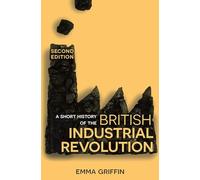 A Short History of the British Industrial Revolution: (2nd edition)