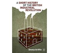 A Short History of the British Industrial Revolution