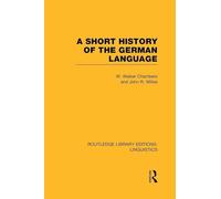 A Short History of the German Language (RLE Linguistics E: Indo-European Linguistics) (Routledge Library Editions: Linguistics)