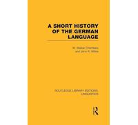 A Short History of the German Language (RLE Linguistics E: Indo-European Linguistics) (Routledge Library Editions: Linguistics)