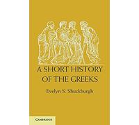 A Short History of the Greeks: From The Earliest Times To Bc 146