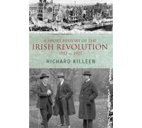A Short History of the Irish Revolution : 1912 -1927