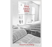 A Short History of the King James Bible: and Modern Bible Versions