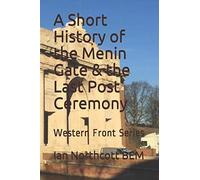A Short History of the Menin Gate & the Last Post Ceremony: Western Front Series
