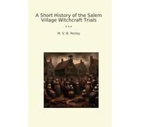 A Short History of the Salem Village Witchcraft Trials (Classic Books)