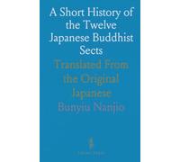 A Short History of the Twelve Japanese Buddhist Sects: Translated From the Original Japanese